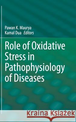 Role of Oxidative Stress in Pathophysiology of Diseases Pawan Kumar Maurya Kamal Dua 9789811515675 Springer - książka