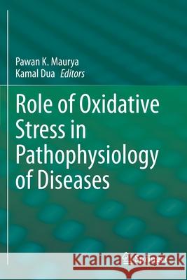 Role of Oxidative Stress in Pathophysiology of Diseases Pawan K. Maurya Kamal Dua 9789811515705 Springer - książka