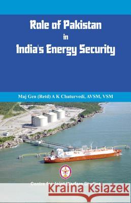 Role of Pakistan in India's Energy Security: An Issue Brief Chaturvedi (Retd), A. K. 9789382652182 VIJ Books (India) Pty Ltd - książka