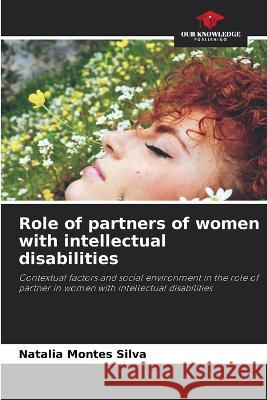 Role of partners of women with intellectual disabilities Natalia Monte 9786205287651 Our Knowledge Publishing - książka