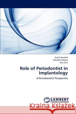 Role of Periodontist in Implantology Sumit Kaushal Vishakha Grover Saru Jain 9783659227424 LAP Lambert Academic Publishing - książka