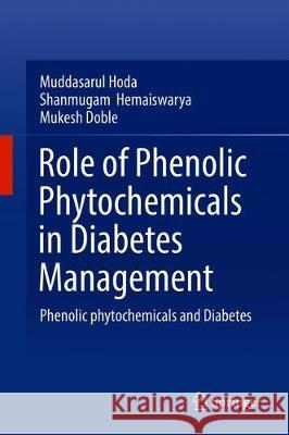 Role of Phenolic Phytochemicals in Diabetes Management: Phenolic Phytochemicals and Diabetes Hoda, Muddasarul 9789811389962 Springer - książka