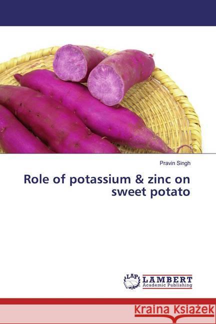 Role of potassium & zinc on sweet potato Singh, Pravin 9783330196193 LAP Lambert Academic Publishing - książka