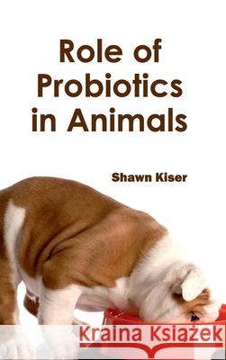 Role of Probiotics in Animals Shawn Kiser 9781632413451 Hayle Medical - książka