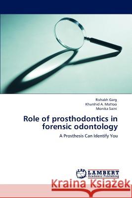 Role of prosthodontics in forensic odontology Garg, Rishabh 9783848494927 LAP Lambert Academic Publishing - książka