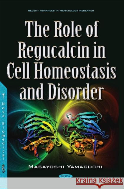 Role of Regucalcin in Cell Homeostasis & Disorder Masayoshi Yamaguchi, Ph.D., IOM, FAOE, DDG, DG 9781536105117 Nova Science Publishers Inc - książka