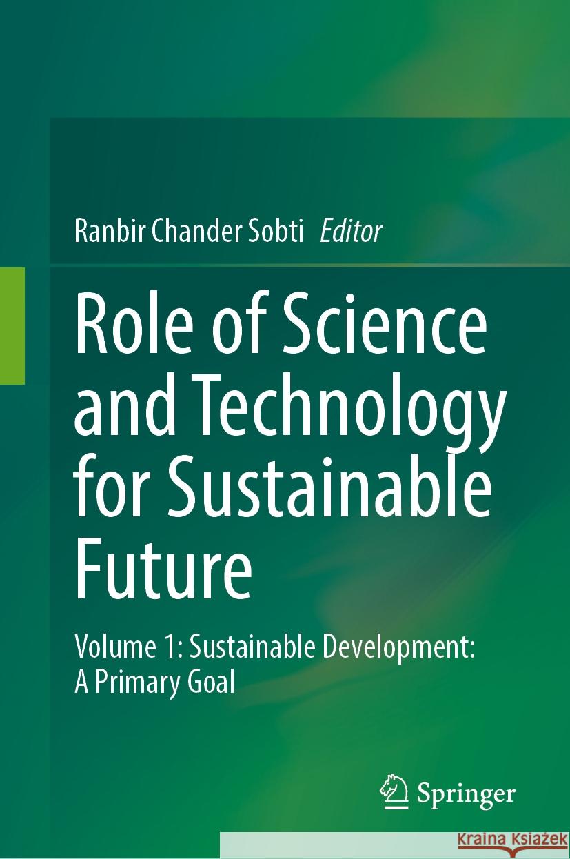 Role of Science and Technology for Sustainable Future: Volume 1: Sustainable Development: A Primary Goal Ranbir Chander Sobti 9789819707096 Springer - książka