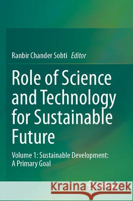 Role of Science and Technology for Sustainable Future: Volume 1: Sustainable Development: A Primary Goal Ranbir Chander Sobti 9789819707126 Springer - książka