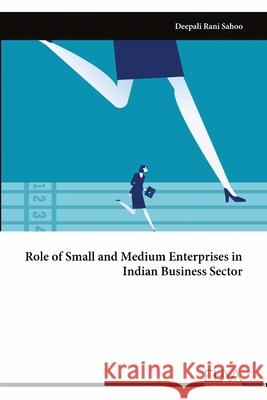 Role of Small and Medium Enterprises in Indian Business Sector Deepali Rani Sahoo 9781636487595 Eliva Press - książka