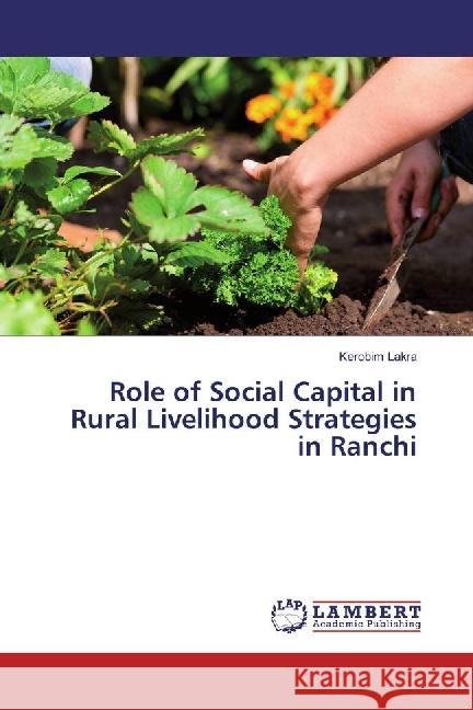 Role of Social Capital in Rural Livelihood Strategies in Ranchi Lakra, Kerobim 9783330080232 LAP Lambert Academic Publishing - książka