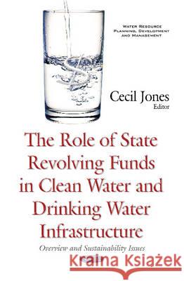 Role of State Revolving Funds in Clean Water & Drinking Water Infrastructure: Overview & Sustainability Issues Cecil Jones 9781634846509 Nova Science Publishers Inc - książka