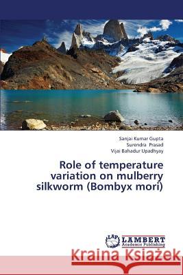 Role of Temperature Variation on Mulberry Silkworm (Bombyx Mori) Gupta Sanjai Kumar                       Prasad Surendra                          Upadhyay Vijai Bahadur 9783659435874 LAP Lambert Academic Publishing - książka