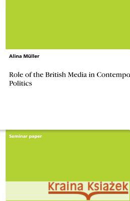 Role of the British Media in Contemporary Politics Alina De 9783656061106 Grin Verlag - książka