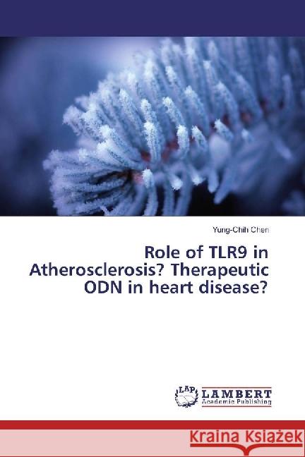 Role of TLR9 in Atherosclerosis? Therapeutic ODN in heart disease? Chen, Yung-Chih 9783659534447 LAP Lambert Academic Publishing - książka