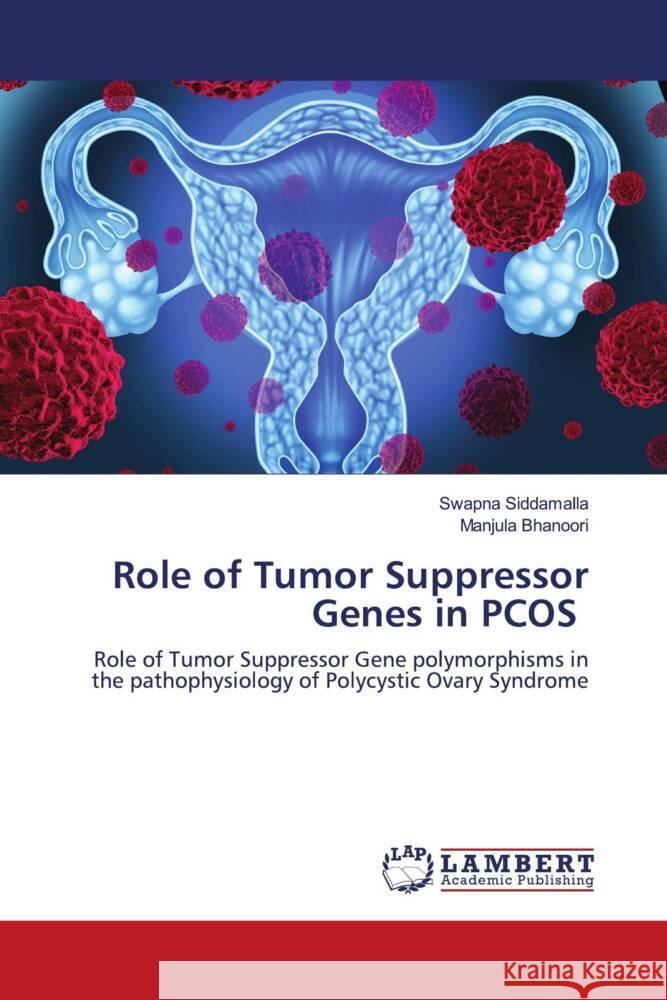 Role of Tumor Suppressor Genes in PCOS Siddamalla, Swapna, Bhanoori, Manjula 9786138236986 LAP Lambert Academic Publishing - książka