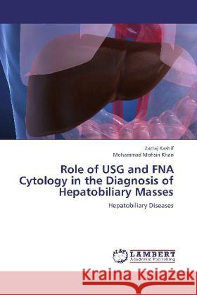 Role of USG and FNA Cytology in the Diagnosis of Hepatobiliary Masses : Hepatobiliary Diseases Kashif, Zartaj; Mohsin Khan, Mohammad 9783659269516 LAP Lambert Academic Publishing - książka