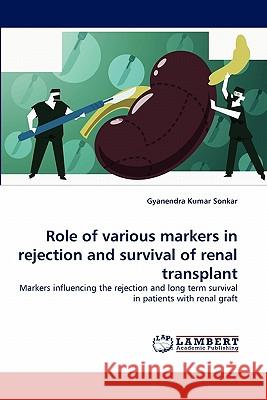 Role of various markers in rejection and survival of renal transplant Sonkar, Gyanendra Kumar 9783843356329 LAP Lambert Academic Publishing AG & Co KG - książka