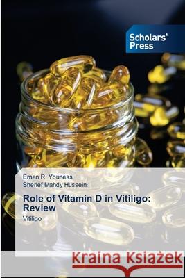 Role of Vitamin D in Vitiligo: Review Eman R Youness, Sherief Mahdy Hussein 9786138932338 Scholars' Press - książka