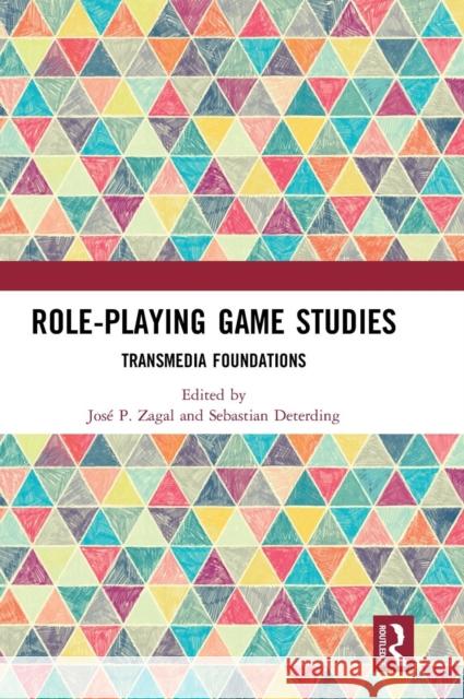 Role-Playing Game Studies: Transmedia Foundations Sebastian Deterding, José Zagal 9781138638907 Taylor & Francis Ltd - książka