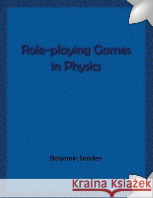 Role-Playing Games in Physics Benjamin Sanders 9781516991495 Createspace - książka