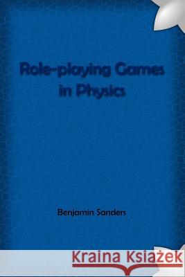 Role-playing Games in Physics Compact Edition Sanders, Benjamin 9781519639028 Createspace Independent Publishing Platform - książka