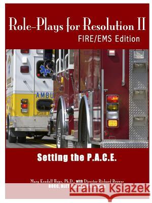 Role-Plays for Resolution II: Setting the P.A.C.E.: Fire/EMS Edition Mary Kendall Hope 9781312684782 Lulu.com - książka