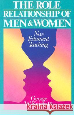 Role Relationship of Men and Women: New Testament Teaching Knight, George W. 9780875523026 P & R Publishing - książka