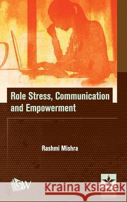 Role Stress, Communication and Empowerment Rashmi Mishra 9789351309772 Scholars World - książka