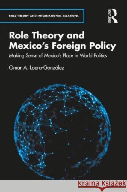 Role Theory and Mexico's Foreign Policy Omar A. (Centro de Investigacion y Docencia Economicas (CIDE), Mexico) Loera-Gonzalez 9781032315713 Taylor & Francis Ltd - książka