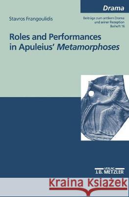 Roles and Performances in Apuleius' Metamorphoses Frangoulidis, Stavros A. 9783476452849 J.B. Metzler - książka