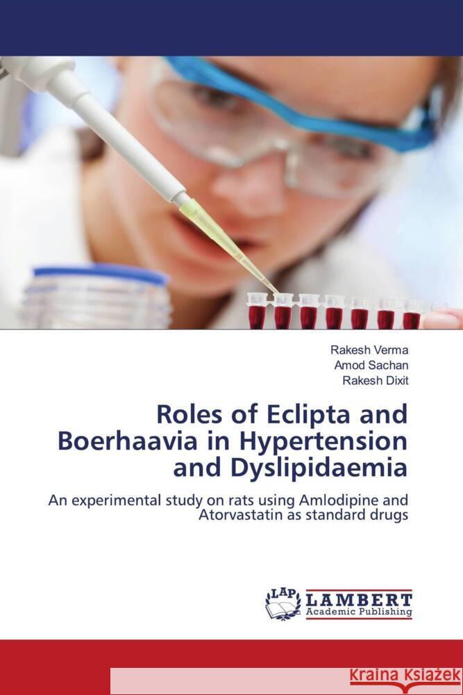 Roles of Eclipta and Boerhaavia in Hypertension and Dyslipidaemia : An experimental study on rats using Amlodipine and Atorvastatin as standard drugs Verma, Rakesh; Sachan, Amod; Dixit, Rakesh 9783659267468 LAP Lambert Academic Publishing - książka
