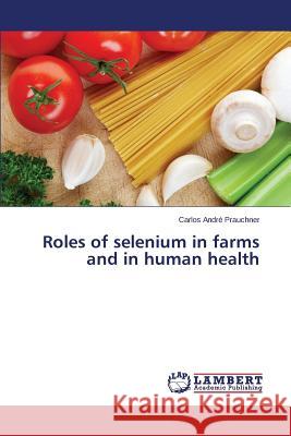 Roles of selenium in farms and in human health Prauchner Carlos Andre 9783659750502 LAP Lambert Academic Publishing - książka