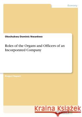 Roles of the Organs and Officers of an Incorporated Company Okechukwu Dominic Nwankwo 9783668318106 Grin Verlag - książka