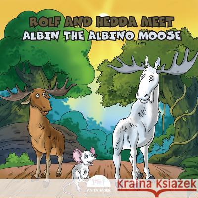 Rolf and Hedda meet Albin the Albino Moose Hager, Anita 9781543235173 Createspace Independent Publishing Platform - książka