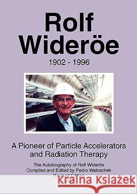 Rolf Wideröe: A Pioneer of Particle Physics and Radiation Therapy Waloschek, Pedro 9783837005578 Books on Demand - książka