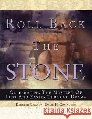 Roll Back the Stone: Celebrating the Mystery of Lent and Easter Through Drama Kathy Martz John O. Eby David H. Covington 9780788023545 CSS Publishing Company - książka