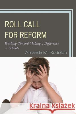 Roll Call for Reform: Working Toward Making a Difference in Schools Rudolph, Amanda M. 9781610480666 R&l Education - książka