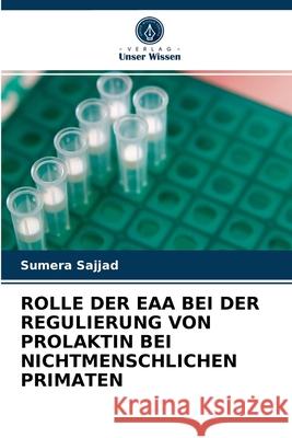 Rolle Der Eaa Bei Der Regulierung Von Prolaktin Bei Nichtmenschlichen Primaten Sumera Sajjad 9786202859813 Verlag Unser Wissen - książka