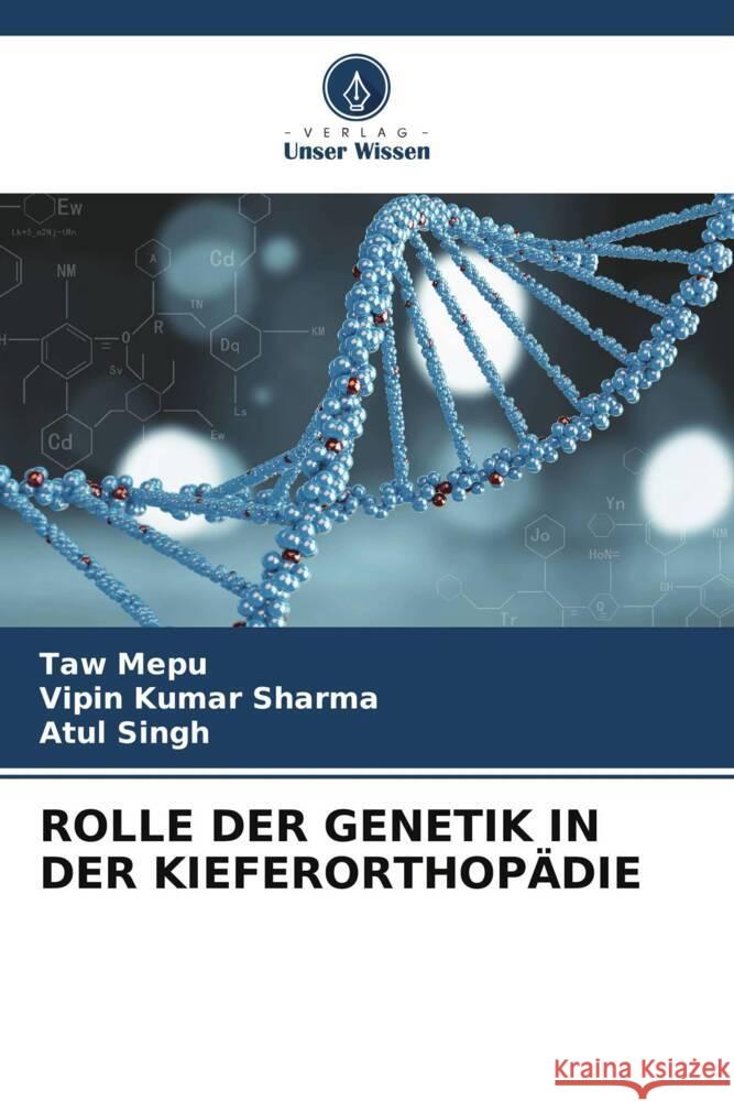 ROLLE DER GENETIK IN DER KIEFERORTHOPÄDIE Mepu, Taw, Sharma, Vipin Kumar, Singh, Atul 9786208217075 Verlag Unser Wissen - książka