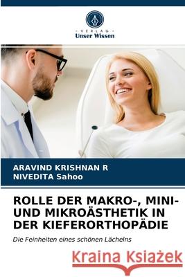 Rolle Der Makro-, Mini- Und Mikroästhetik in Der Kieferorthopädie Aravind Krishnan R, Nivedita Sahoo 9786203622645 Verlag Unser Wissen - książka