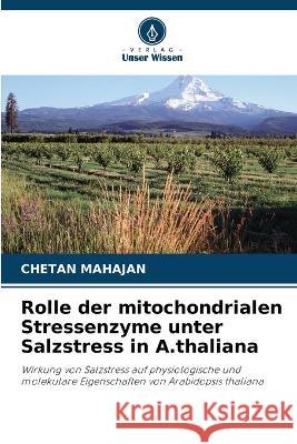 Rolle der mitochondrialen Stressenzyme unter Salzstress in A.thaliana Chetan Mahajan   9786203293517 International Book Market Service Ltd - książka