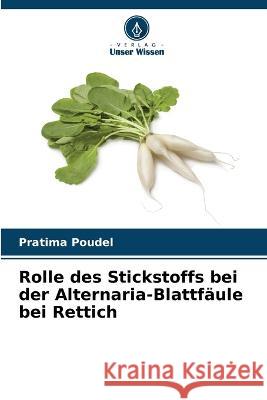 Rolle des Stickstoffs bei der Alternaria-Blattfaule bei Rettich Pratima Poudel   9786205663004 Verlag Unser Wissen - książka