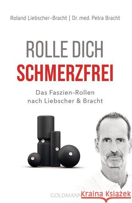 Rolle dich schmerzfrei : Das Faszien-Rollen nach Liebscher & Bracht Bracht, Petra; Liebscher-Bracht, Roland 9783442178018 Goldmann - książka
