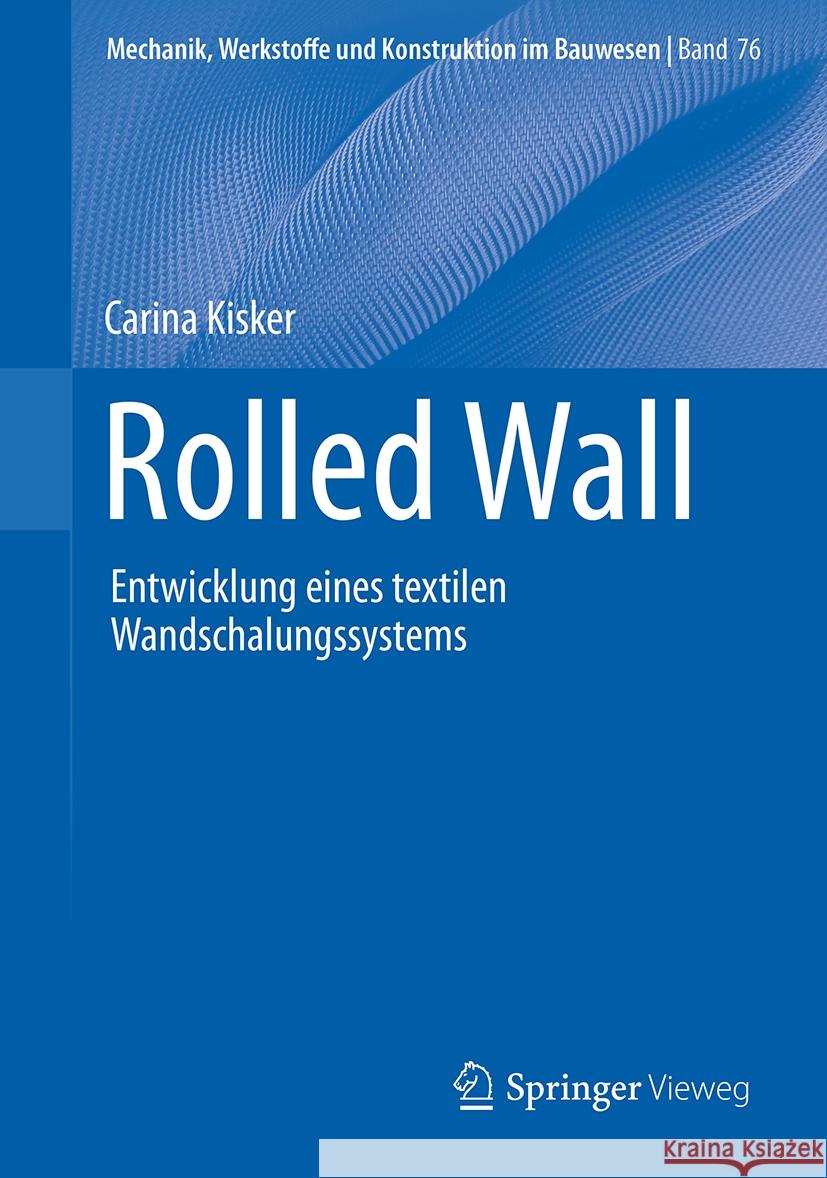 Rolled Wall: Entwicklung Eines Textilen Wandschalungssystems Carina Kisker 9783658471781 Springer Vieweg - książka