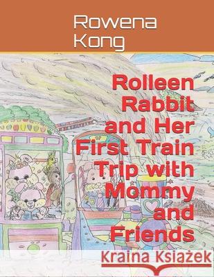 Rolleen Rabbit and Her First Train Trip with Mommy and Friends Y. M. Ho Rowena Kong 9781702387996 Independently Published - książka