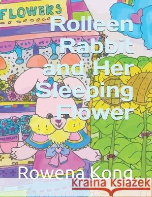 Rolleen Rabbit and Her Sleeping Flower A H, Rowena Kong 9798722597809 Independently Published - książka