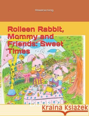 Rolleen Rabbit, Mommy and Friends: Sweet Times: Book 2 Annie Ho, Rowena Kong 9798683290276 Independently Published - książka