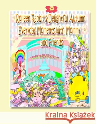 Rolleen Rabbit's Delightful Autumn Everyday Moments with Mommy and Friends Rowena Kong Annie Ho Ronnie Kong 9781990782091 Rowena Kong - książka