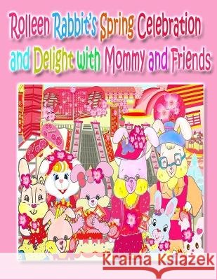 Rolleen Rabbit\'s Spring Celebration and Delight with Mommy and Friends Kong                                     A. Ho 9781990782558 Annie and Rowena - książka