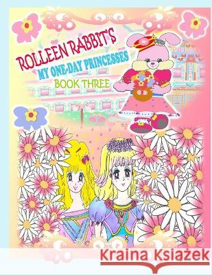 Rolleen Rabbit\'s My One-Day Princesses Book Three: Together at the Garden Rowena Kong A. Ho 9781990782572 Annie and Rowena - książka